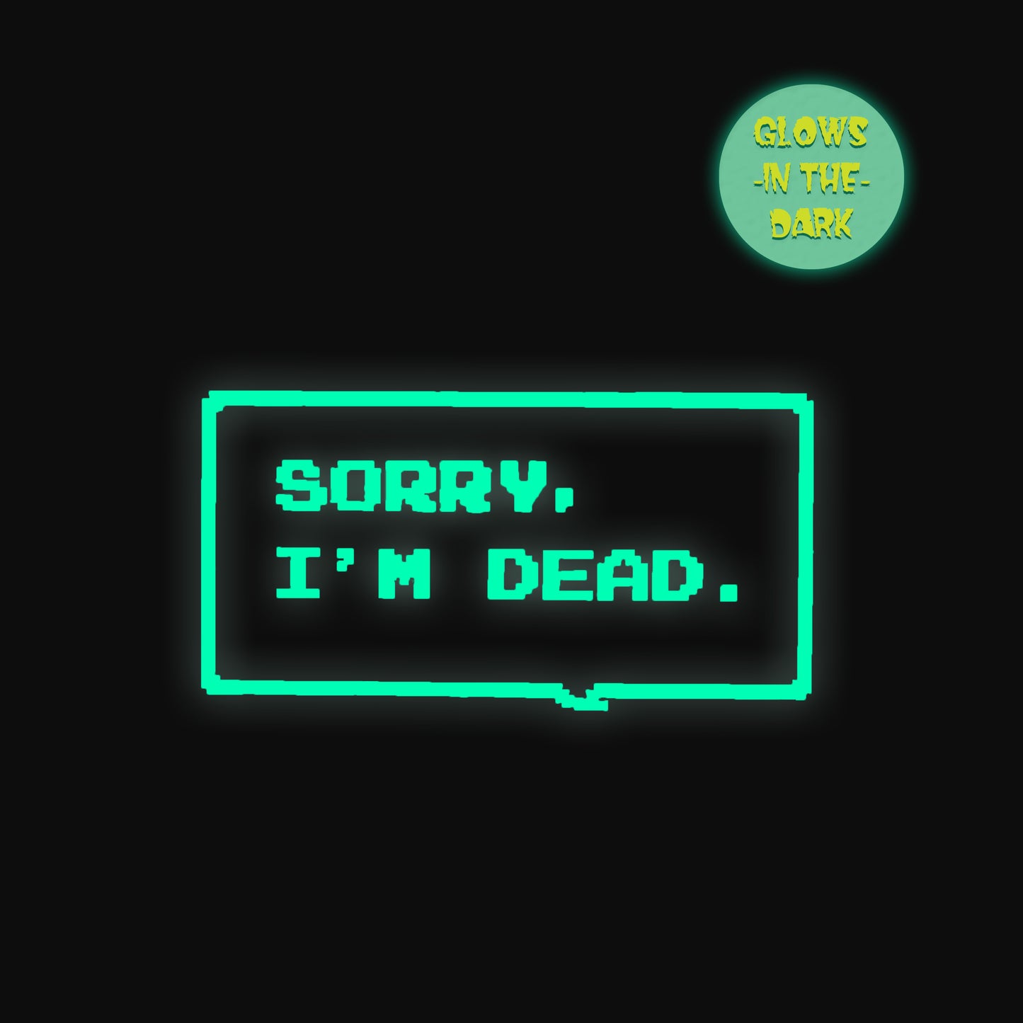 Sorry, I’m Dead - Glow-in-the-Dark Enamel Pin